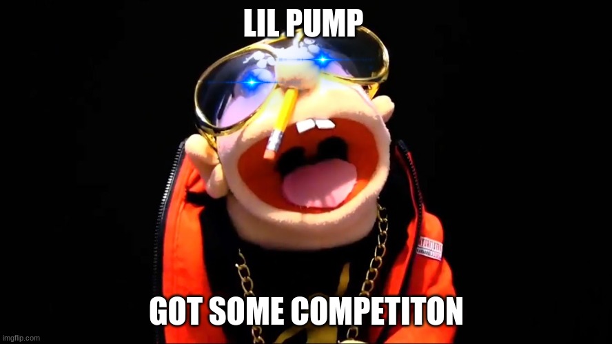 sml jeffy | LIL PUMP; GOT SOME COMPETITON | image tagged in sml jeffy | made w/ Imgflip meme maker