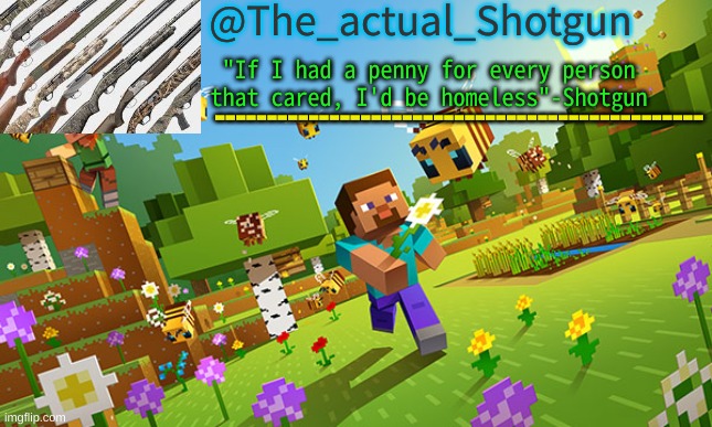 @The_actual_Shotgun "If I had a penny for every person that cared, I'd be homeless"-Shotgun ----------------------------------------------- | made w/ Imgflip meme maker