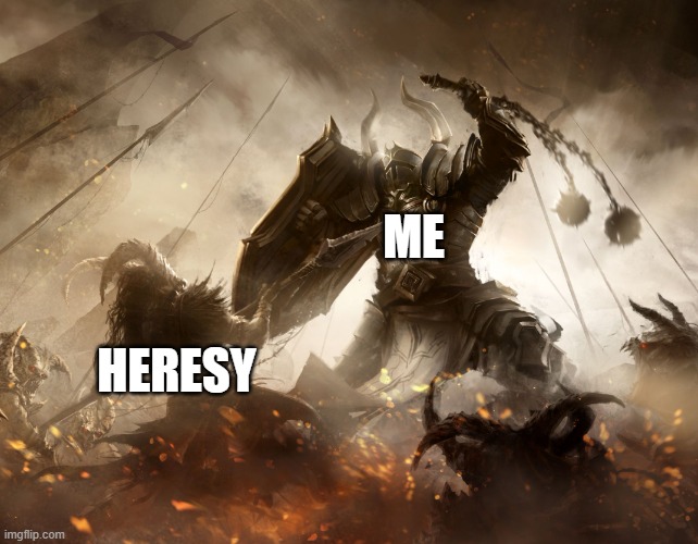 Heresy is bad | ME; HERESY | image tagged in crusader smash | made w/ Imgflip meme maker