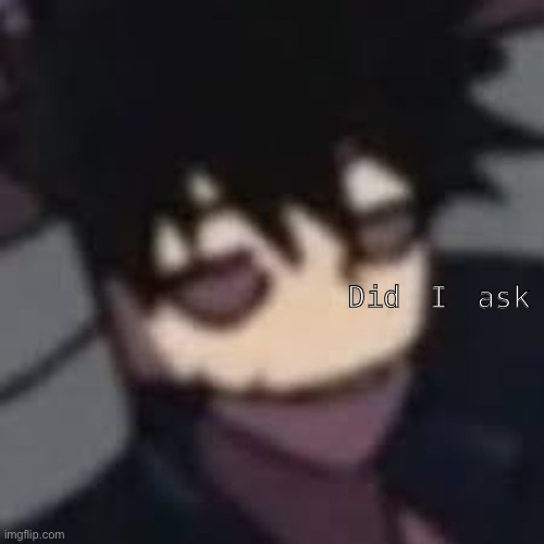 dAbI | Did I ask | image tagged in dabi | made w/ Imgflip meme maker