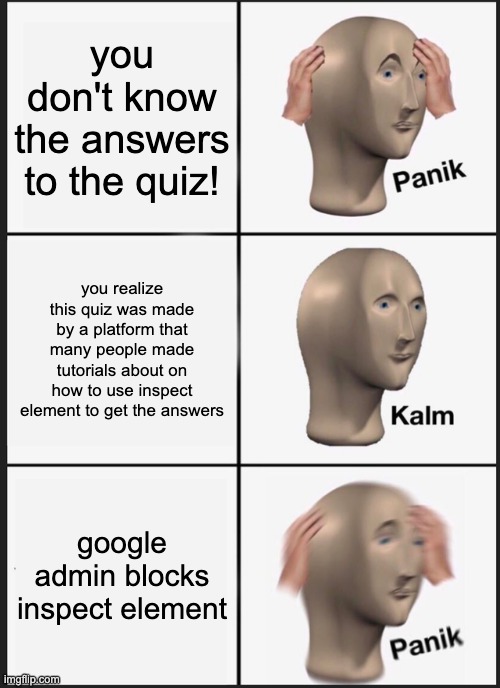 Panik Kalm Panik Meme | you don't know the answers to the quiz! you realize this quiz was made by a platform that many people made tutorials about on how to use ins | image tagged in memes,panik kalm panik | made w/ Imgflip meme maker