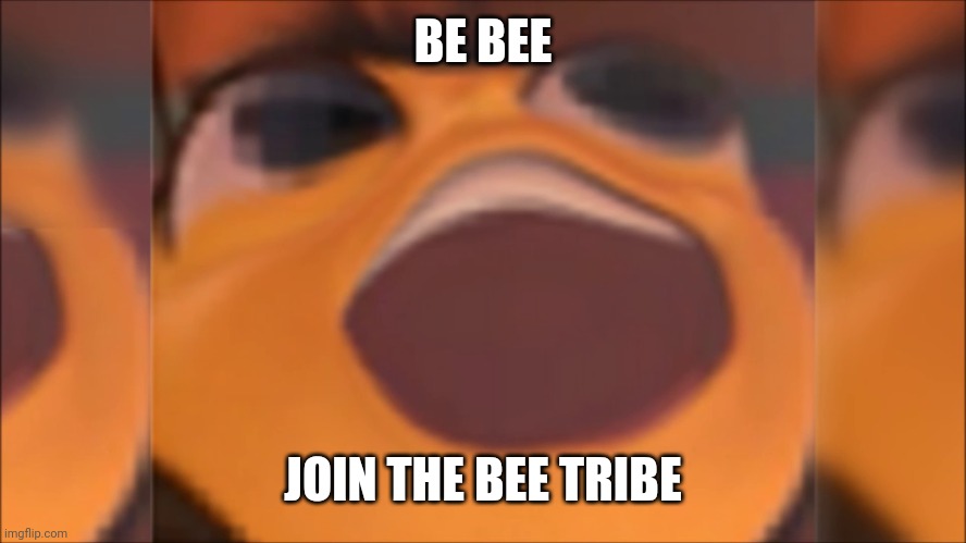 Link will be in comments :) | BE BEE; JOIN THE BEE TRIBE | image tagged in bee movie | made w/ Imgflip meme maker