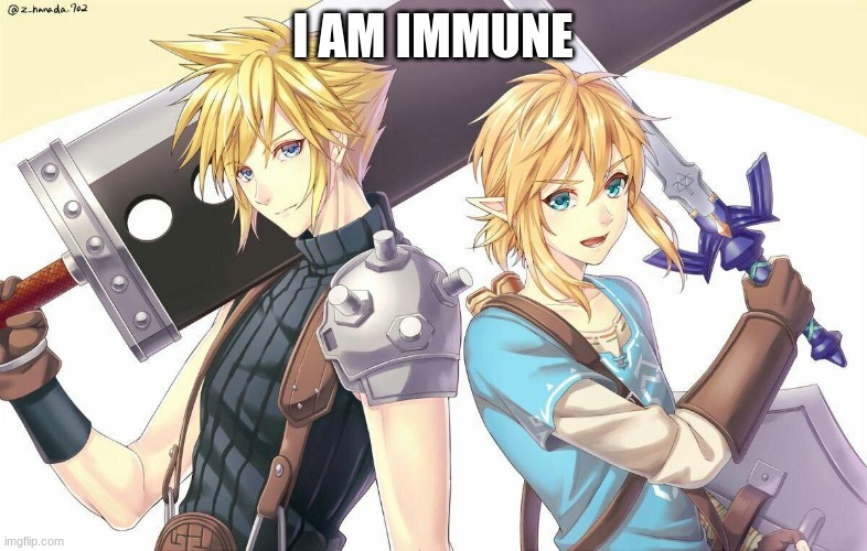 Cloud Strife and Link | I AM IMMUNE | image tagged in cloud strife and link | made w/ Imgflip meme maker