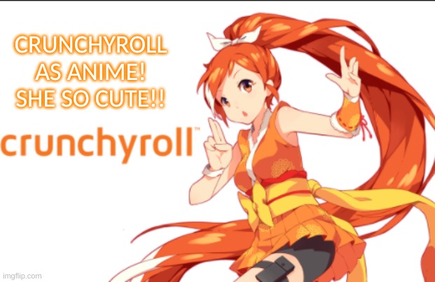 So cute! O^-^O | CRUNCHYROLL AS ANIME! SHE SO CUTE!! | image tagged in anime,crunchy roll | made w/ Imgflip meme maker