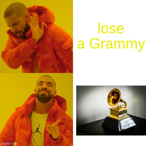 drake wants a grammy | lose a Grammy | image tagged in memes,grammy,losing,drake | made w/ Imgflip meme maker