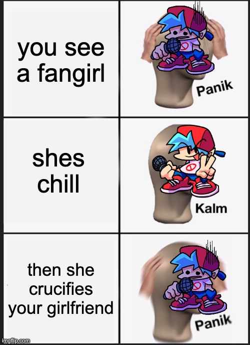 Panik Kalm Panik |  you see a fangirl; shes chill; then she crucifies your girlfriend | image tagged in memes,panik kalm panik,fnf,vs sky,boyfriend | made w/ Imgflip meme maker
