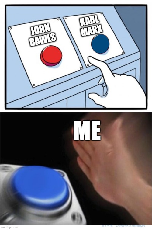 Karl Marx - Hit that damn Button! | KARL
MARX; JOHN
RAWLS; ME | image tagged in two buttons 1 blue,karl marx,marxism | made w/ Imgflip meme maker