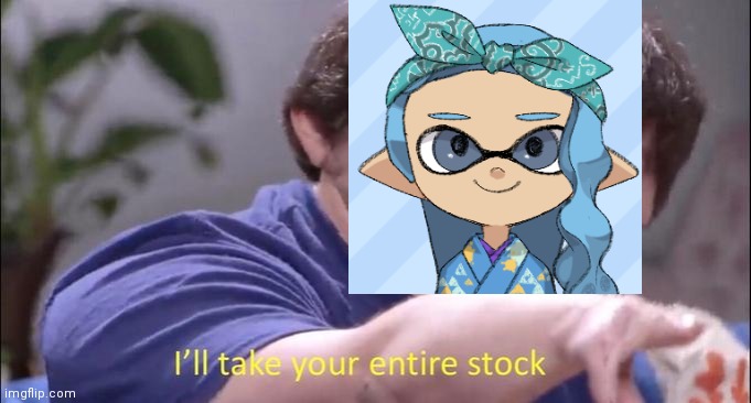 I'll take your entire stock | image tagged in i'll take your entire stock | made w/ Imgflip meme maker