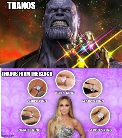Thanos and Jlo | THANOS; THANOS FROM THE BLOCK | image tagged in jlo | made w/ Imgflip meme maker