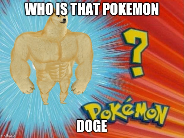 who is that pokemon | WHO IS THAT POKEMON; DOGE | image tagged in who is that pokemon | made w/ Imgflip meme maker