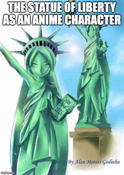 ok... | THE STATUE OF LIBERTY AS AN ANIME CHARACTER | image tagged in anime | made w/ Imgflip meme maker