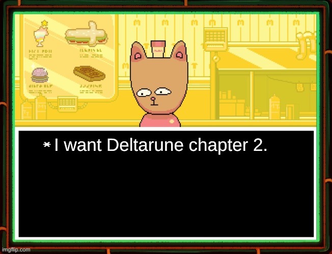 Burgerpants | I want Deltarune chapter 2. | image tagged in burgerpants | made w/ Imgflip meme maker