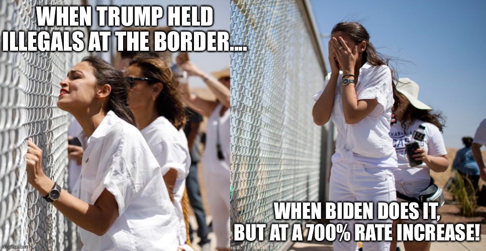 AOC and detention at the border | WHEN TRUMP HELD ILLEGALS AT THE BORDER.... WHEN BIDEN DOES IT, BUT AT A 700% RATE INCREASE! | image tagged in aoc,border,secure the border | made w/ Imgflip meme maker