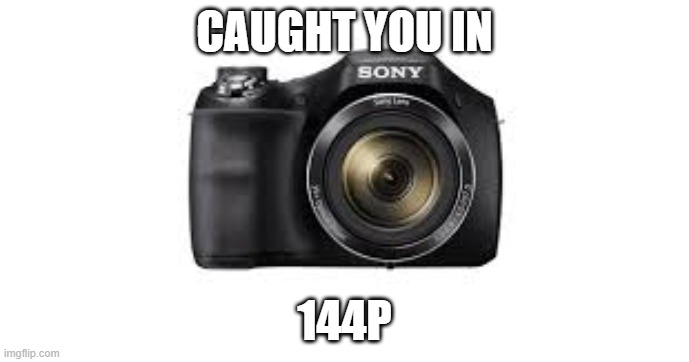 caught you in 144p | CAUGHT YOU IN; 144P | image tagged in memes | made w/ Imgflip meme maker