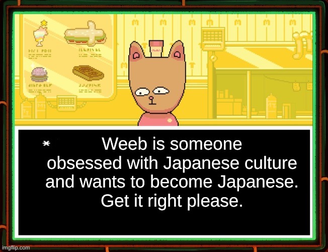 Burgerpants | Weeb is someone obsessed with Japanese culture and wants to become Japanese.
Get it right please. | image tagged in burgerpants | made w/ Imgflip meme maker