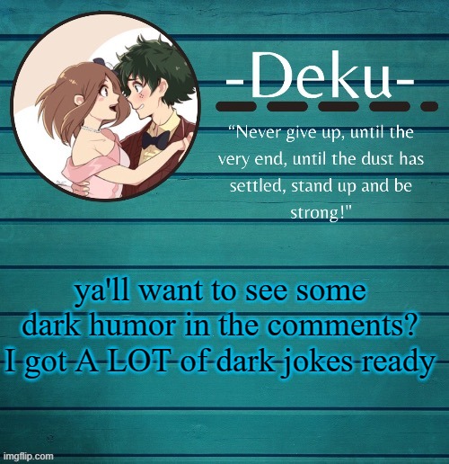 im bored as heck | ya'll want to see some dark humor in the comments? I got A LOT of dark jokes ready | made w/ Imgflip meme maker