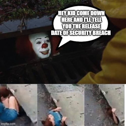 Wonder when | HEY KID COME DOWN HERE AND I'LL TELL YOU THE RELEASE DATE OF SECURITY BREACH | image tagged in pennywise in sewer,fnaf,security breach | made w/ Imgflip meme maker