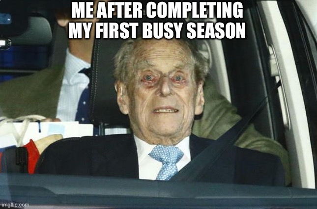 Prince philip | ME AFTER COMPLETING MY FIRST BUSY SEASON | image tagged in prince philip | made w/ Imgflip meme maker