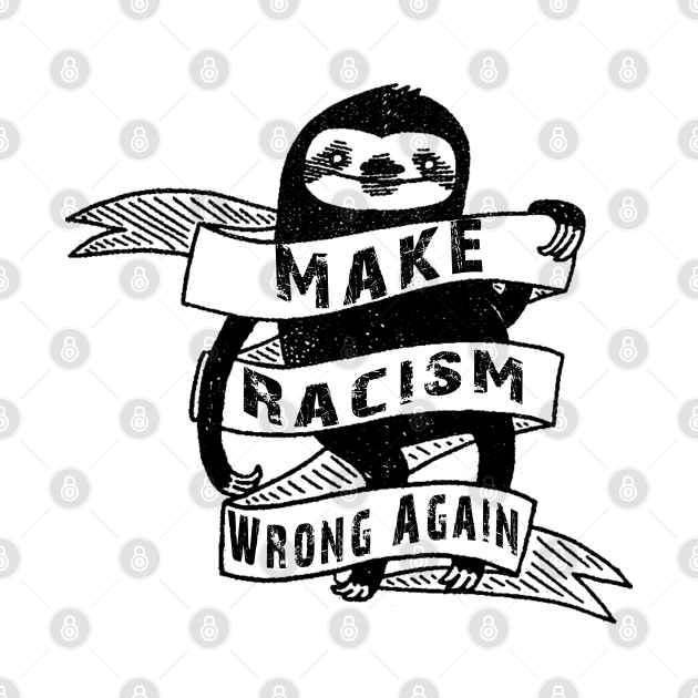 Sloth Make Racism Wrong Again Blank Meme Template