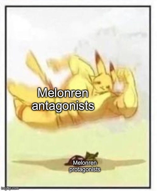 Buff Pikachu body slam | Melonren antagonists; Melonren protagonists | image tagged in buff pikachu body slam | made w/ Imgflip meme maker