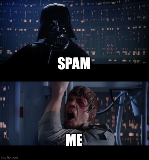 E | SPAM; ME | image tagged in memes,star wars no | made w/ Imgflip meme maker