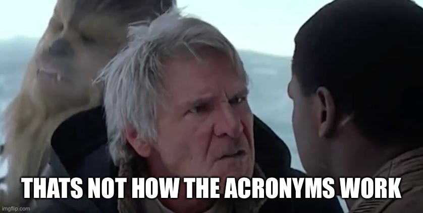 That's not how the force works  | THATS NOT HOW THE ACRONYMS WORK | image tagged in that's not how the force works | made w/ Imgflip meme maker