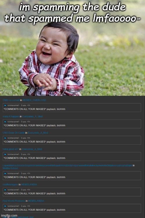 im spamming the dude that spammed me lmfaoooo- | image tagged in memes,evil toddler | made w/ Imgflip meme maker