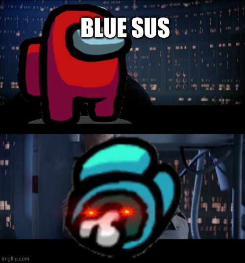 SUS | BLUE SUS | image tagged in sus | made w/ Imgflip meme maker