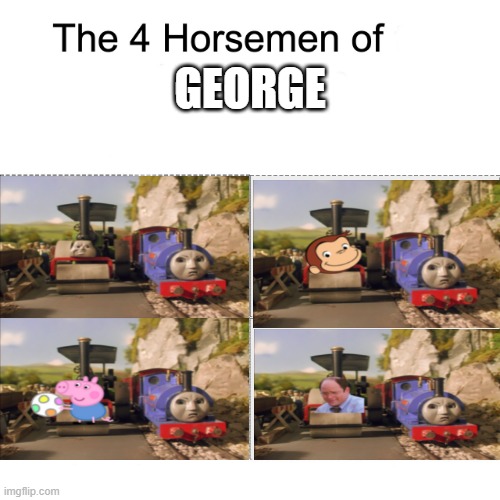 Four horsemen | GEORGE | image tagged in four horsemen | made w/ Imgflip meme maker