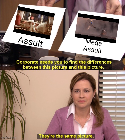 They're The Same Picture | Assult; Mega Assult | image tagged in memes,they're the same picture | made w/ Imgflip meme maker