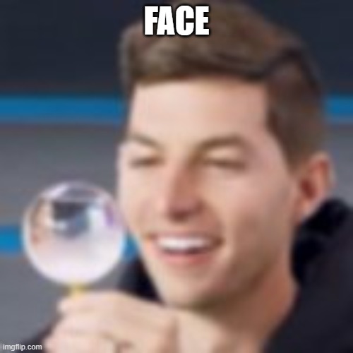 FACE | FACE | image tagged in face | made w/ Imgflip meme maker