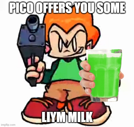 PICO OFFERS YOU SOME LIYM MILK | made w/ Imgflip meme maker