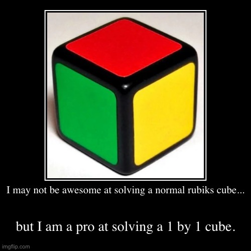 My rubiks cube abilities | image tagged in funny,demotivationals | made w/ Imgflip demotivational maker