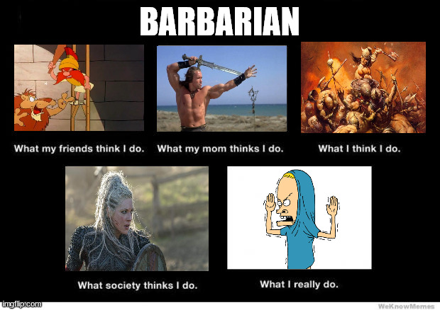 barbarian |  BARBARIAN | image tagged in what i really do | made w/ Imgflip meme maker