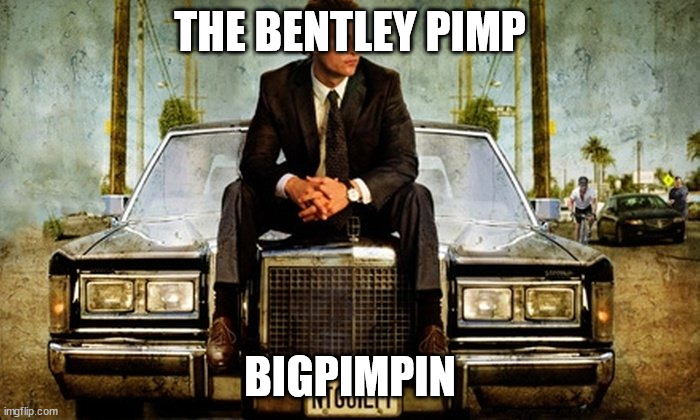 The Bentley Pimp | THE BENTLEY PIMP; BIGPIMPIN | image tagged in lincoln lawyer | made w/ Imgflip meme maker