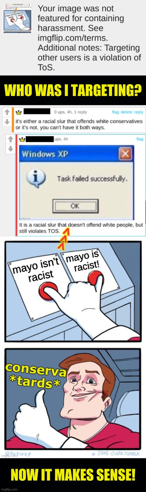 i thought that mayo wasn't a thing, that only libtards could be triggered? | WHO WAS I TARGETING? NOW IT MAKES SENSE! | image tagged in conservative hypocrisy,triggered conservatives,mayo,white privilege,racial slurs,offended | made w/ Imgflip meme maker