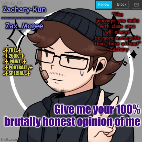 in other words include everything u do AND dont like abt me | Give me your 100% brutally honest opinion of me | made w/ Imgflip meme maker