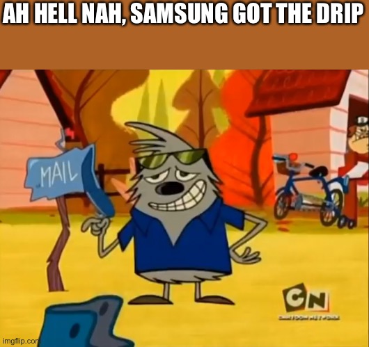 AH HELL NAH, SAMSUNG GOT THE DRIP | made w/ Imgflip meme maker