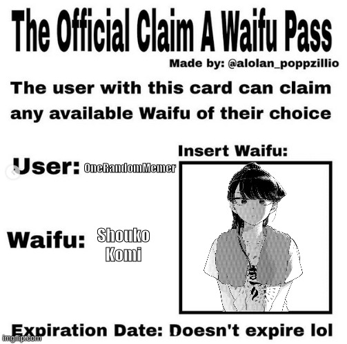 mine | OneRandomMemer; Shouko Komi | image tagged in official claim a waifu pass | made w/ Imgflip meme maker