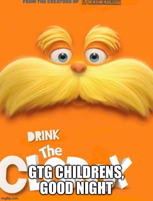 TV | GTG CHILDRENS, GOOD NIGHT | image tagged in clorox | made w/ Imgflip meme maker