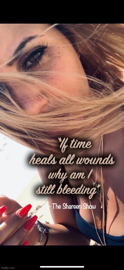 Lost | “If time heals all wounds; why am I still bleeding”; - The Shareen Show | image tagged in authors,writers,books,feelings,memes,awareness | made w/ Imgflip meme maker