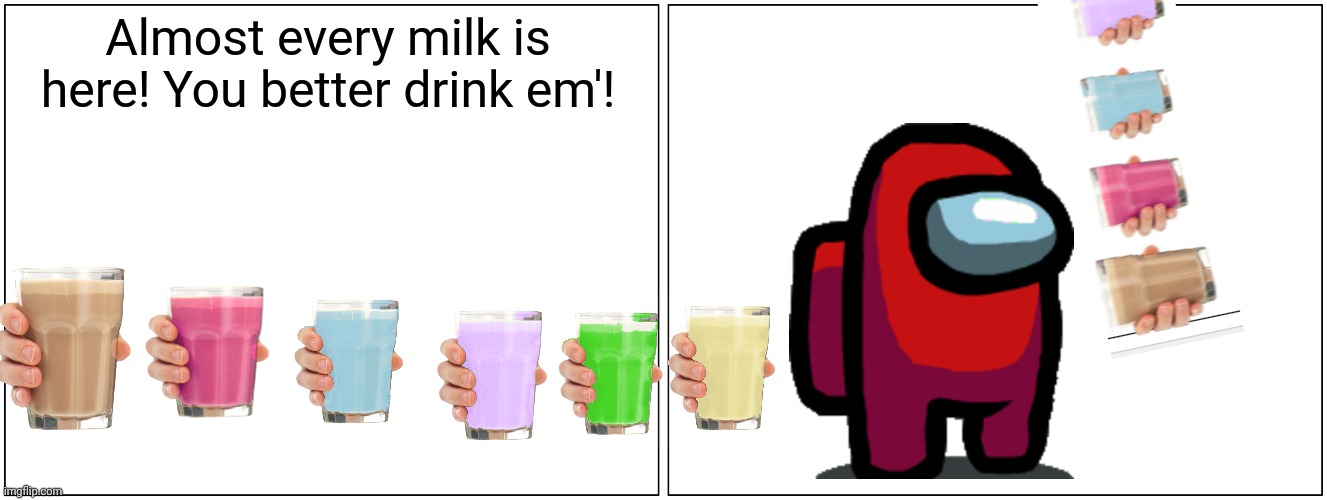 That crewmate can't drink enough! | Almost every milk is here! You better drink em'! | image tagged in memes,blank comic panel 2x1 | made w/ Imgflip meme maker
