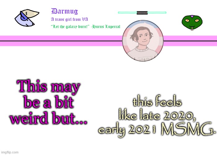 All were missing is Shiyuyu and Sox | This may be a bit weird but... this feels like late 2020, early 2021 MSMG. | image tagged in darmug's announcement template | made w/ Imgflip meme maker