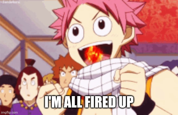 I'M ALL FIRED UP | made w/ Imgflip meme maker