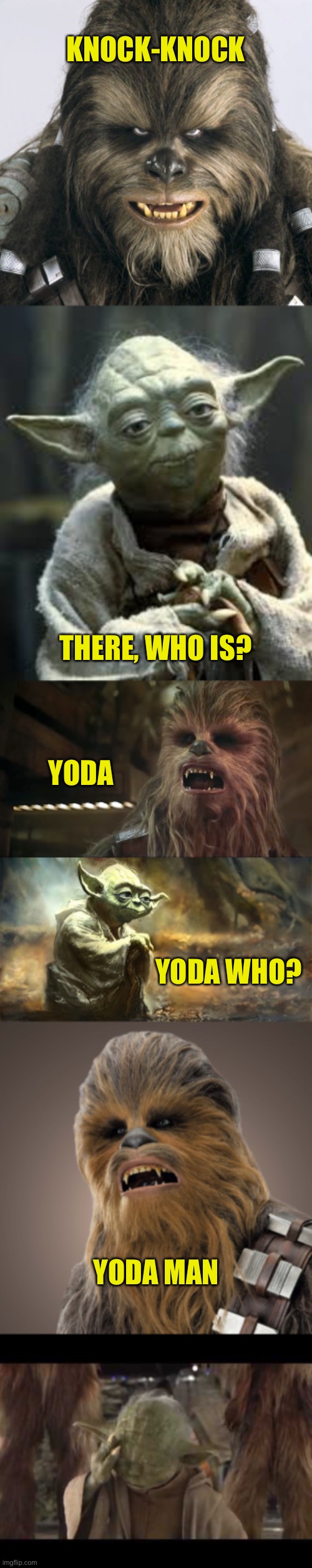 Star Wars | KNOCK-KNOCK; THERE, WHO IS? YODA; YODA WHO? YODA MAN | image tagged in star wars,yoda,chewbacca,knock knock | made w/ Imgflip meme maker