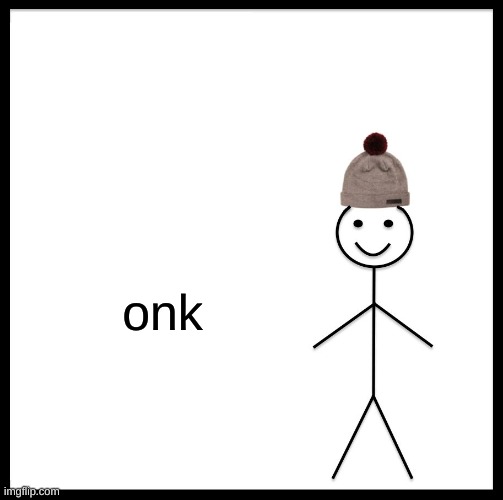 Be like Bill here | onk | image tagged in memes,be like bill | made w/ Imgflip meme maker