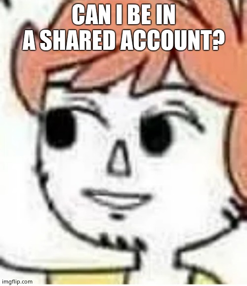 Disturbed | CAN I BE IN A SHARED ACCOUNT? | image tagged in disturbed | made w/ Imgflip meme maker