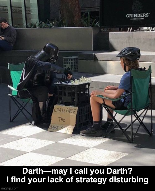 Darkness Loses | Darth—may I call you Darth?
I find your lack of strategy disturbing | image tagged in funny memes,chess,darth vader | made w/ Imgflip meme maker
