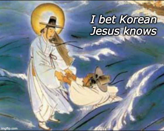I bet Korean Jesus knows | made w/ Imgflip meme maker
