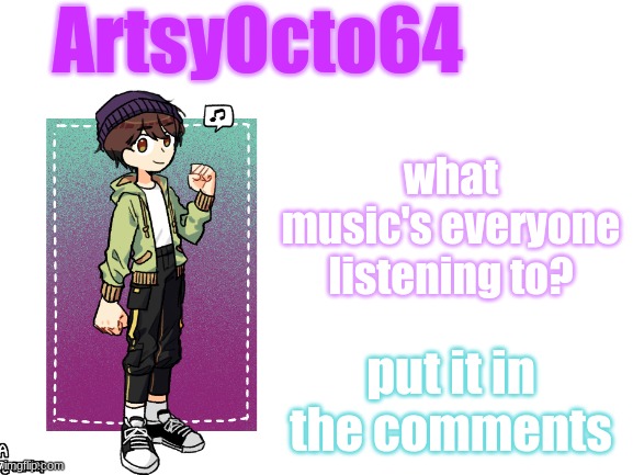 (I'm listening to Burn the house down by AJR) | what music's everyone listening to? put it in the comments | image tagged in artsyocto's 3rd announcement template | made w/ Imgflip meme maker